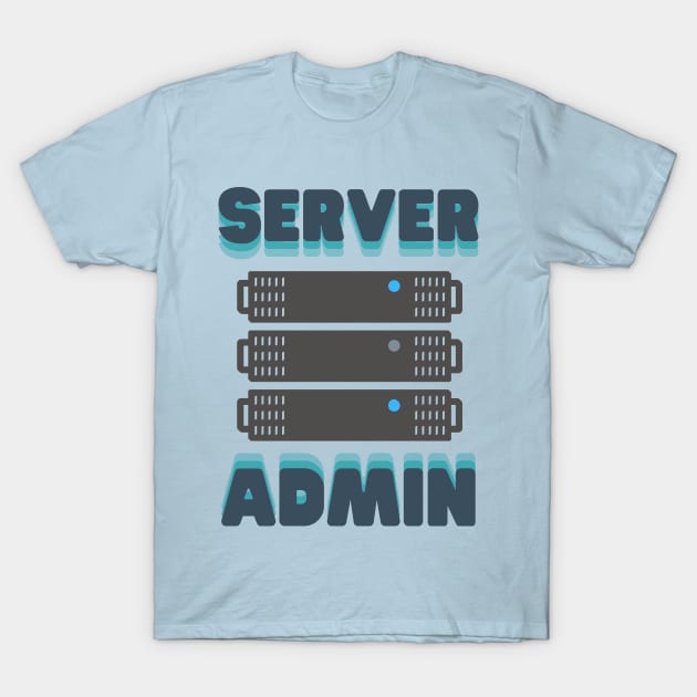 Server Admin T-Shirt by Fish Fish Designs